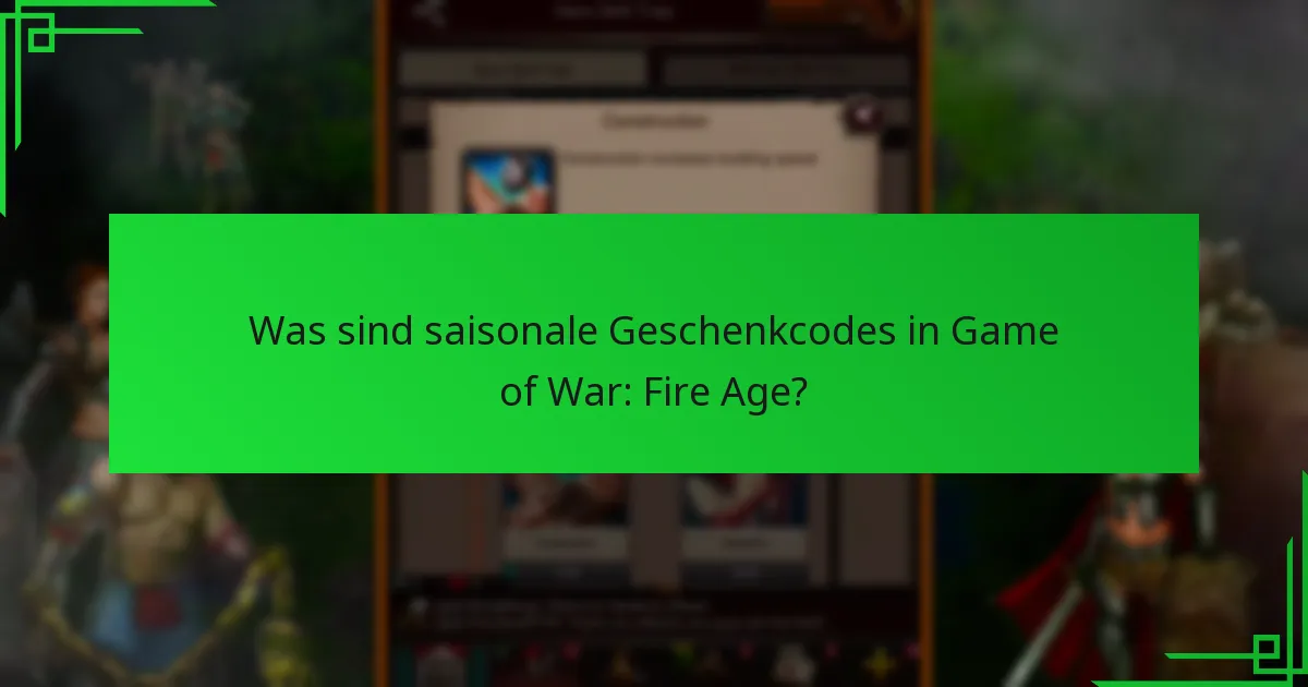 Wann werden saisonale Geschenkcodes in Game of War: Fire Age veröffentlicht?