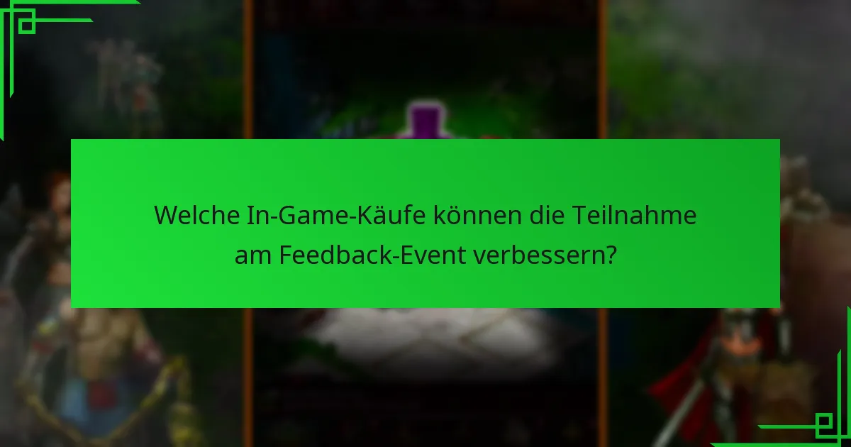 Welche In-Game-Käufe können die Teilnahme am Feedback-Event verbessern?
