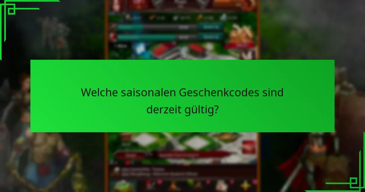 Welche saisonalen Geschenkcodes sind derzeit gültig?