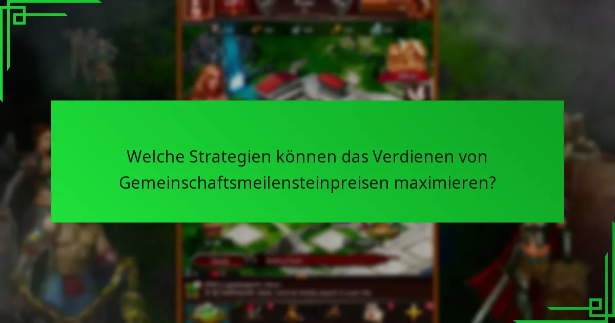 Welche Strategien können das Verdienen von Gemeinschaftsmeilensteinpreisen maximieren?