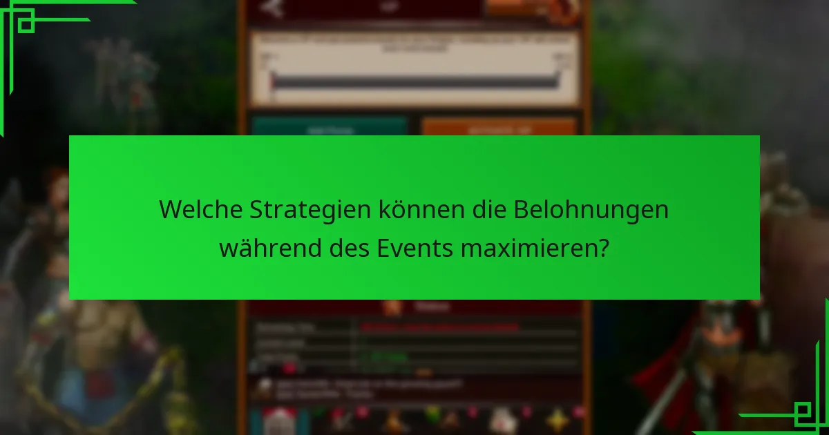 Welche Strategien können die Belohnungen während des Events maximieren?