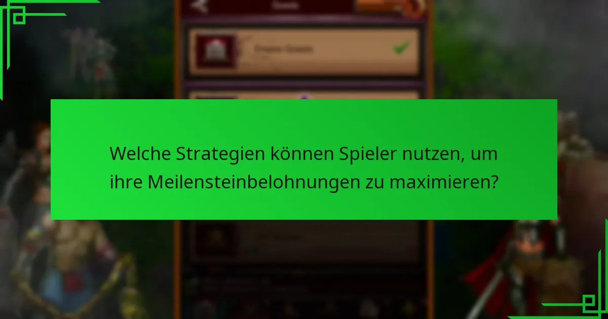 Welche Strategien können Spieler nutzen, um ihre Meilensteinbelohnungen zu maximieren?