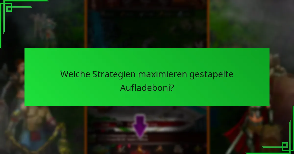 Welche Strategien maximieren gestapelte Aufladeboni?