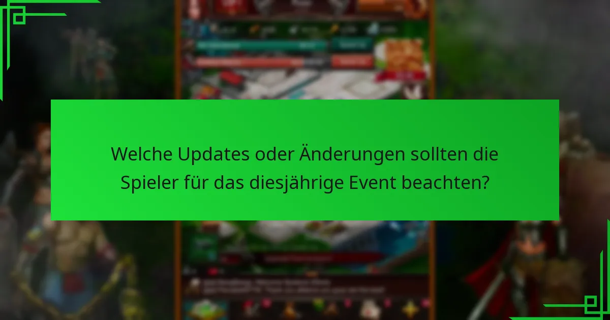 Welche Updates oder Änderungen sollten die Spieler für das diesjährige Event beachten?