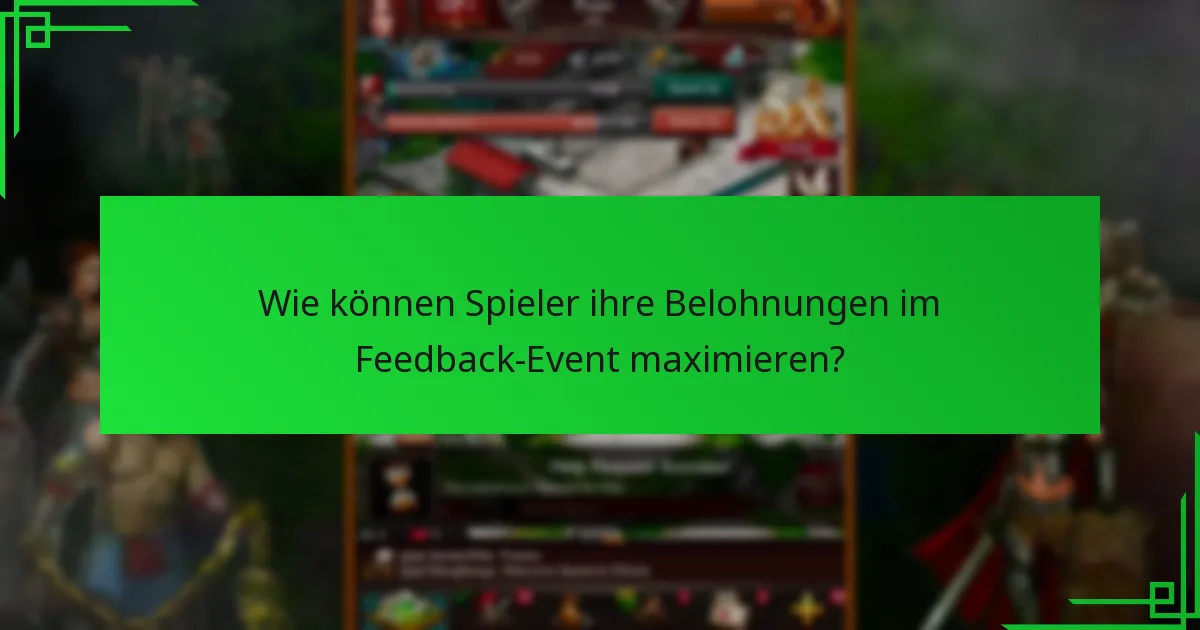 Wie können Spieler ihre Belohnungen im Feedback-Event maximieren?