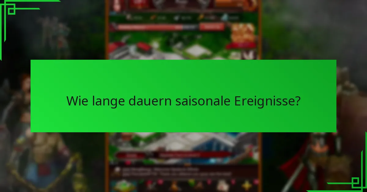 Wie lange dauern saisonale Ereignisse?