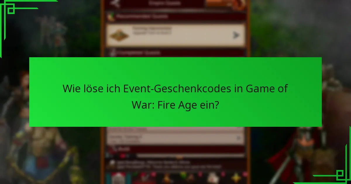 Wie löse ich Event-Geschenkcodes in Game of War: Fire Age ein?