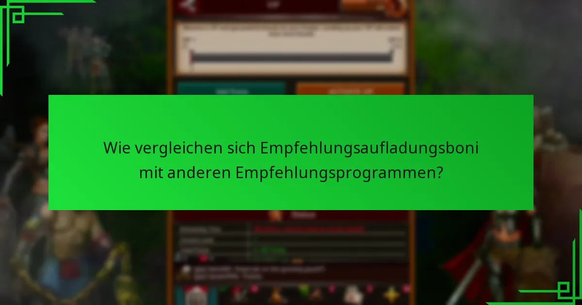 Wie vergleichen sich Empfehlungsaufladungsboni mit anderen Empfehlungsprogrammen?